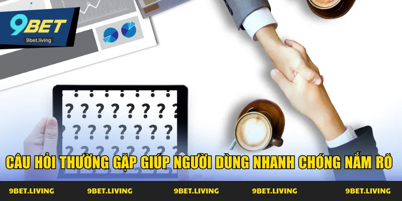 Câu hỏi thường gặp giúp người dùng nhanh chóng nắm rõ 