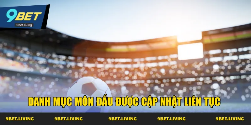Danh mục môn đấu được cập nhật liên tục 