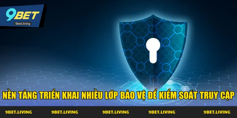 Nền tảng triển khai nhiều lớp bảo vệ để kiểm soát truy cập
