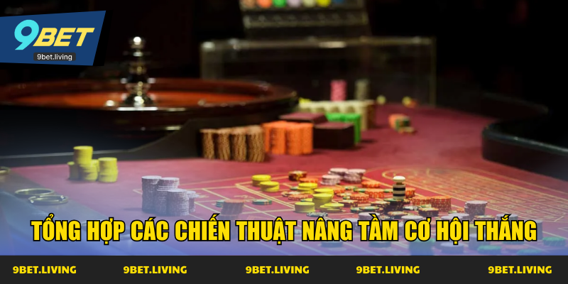 Tổng hợp các chiến thuật nâng tầm cơ hội thắng