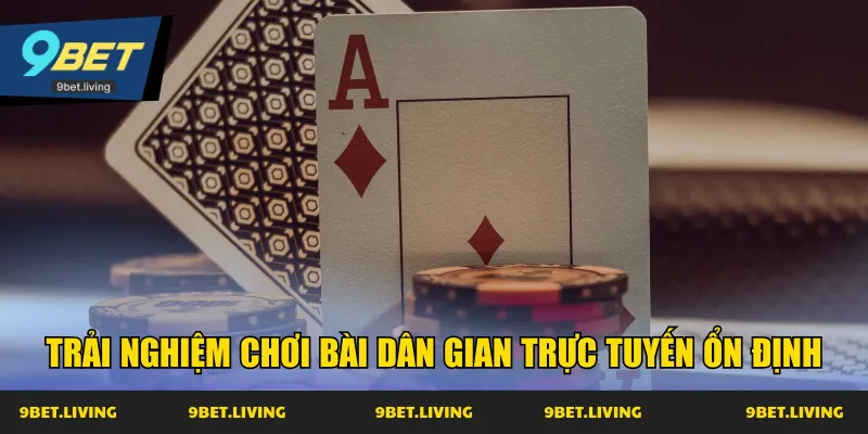 Trải nghiệm chơi bài dân gian trực tuyến ổn định